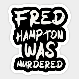 fred hampton was murdered Sticker